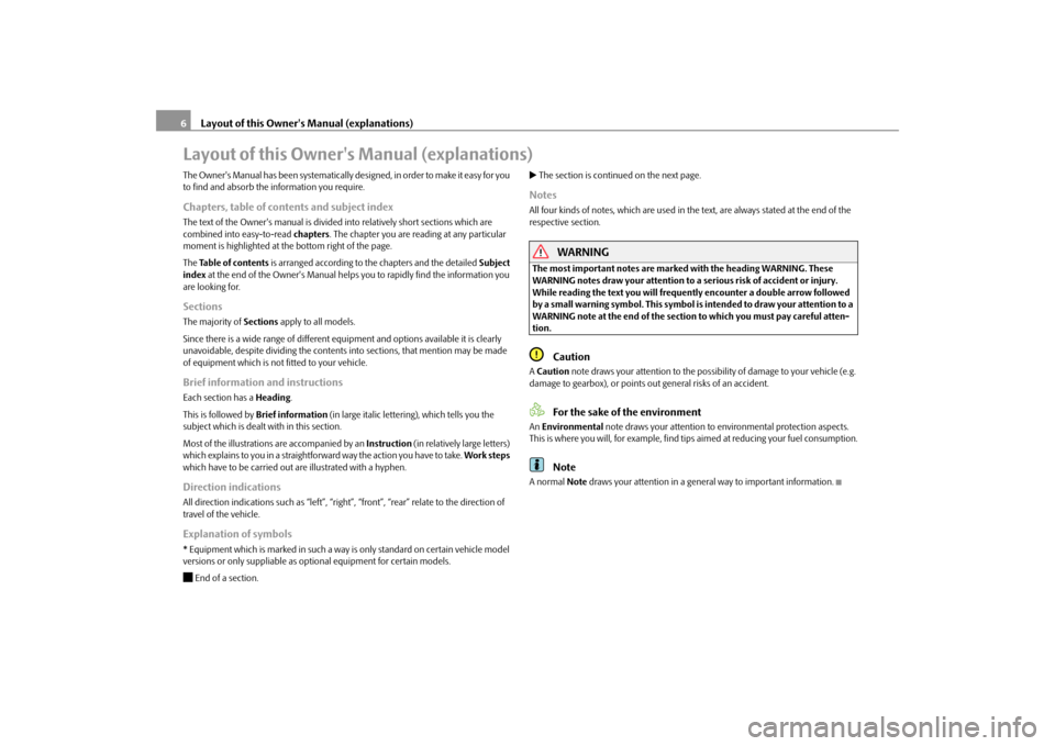 SKODA YETI 2009 1.G / 5L Owners Manual Layout of this Owners Manual (explanations)
6Layout of this Owners Manual (explanations)The Owners Manual has been systematically designed, in order to make it easy for you  to find and absorb the 