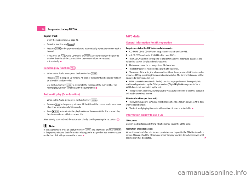 SKODA SUPERB 2010 2.G / (B6/3T) Columbus Navigation System Manual Range selector key MEDIA
24 Repeat track–Open the  
Audio menu
 ⇒page 21. 
– Press the function key  . – Press on   in the pop-up window to automatically repeat the current track at  
the end.