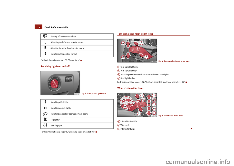 SKODA FABIA 2010 2.G / 5J User Guide Quick Reference Guide
12Further information
page 57, “Rear mirror”.
Switching lights on and offFurther information
page 48, “Switching
lights on and off
”.
Turn signal and main be SKODA FABIA 2010 2.G / 5J User Guide Quick Reference Guide
12Further information
page 57, “Rear mirror”.
Switching lights on and offFurther information
page 48, “Switching
lights on and off
”.
Turn signal and main be