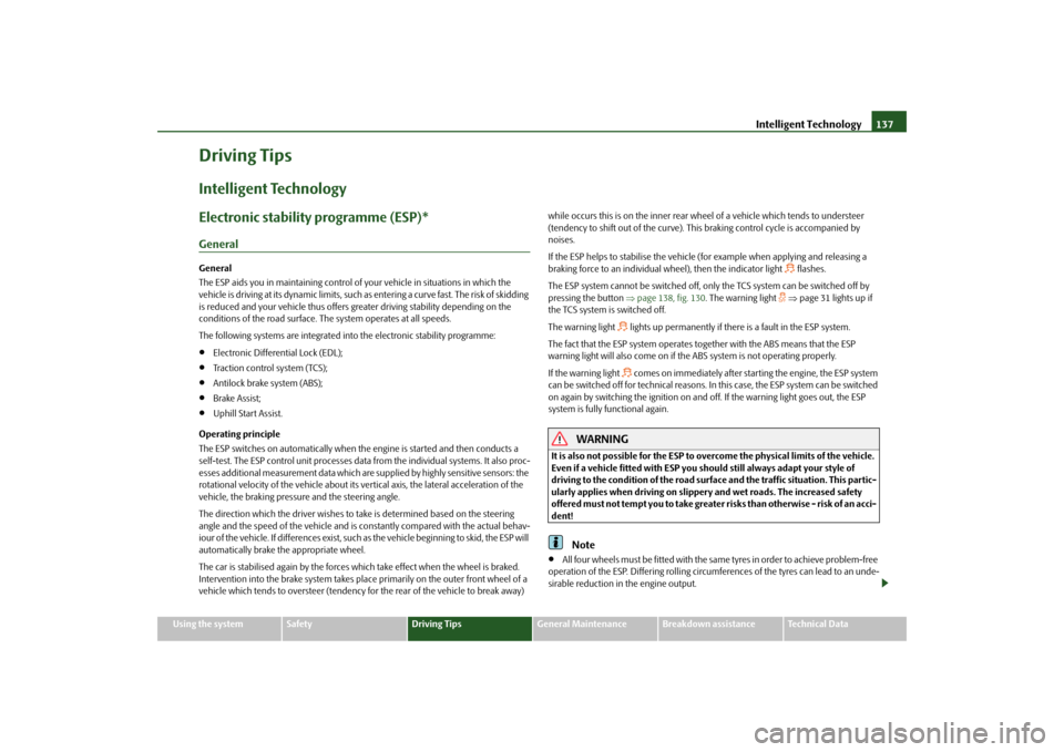 SKODA FABIA 2010 2.G / 5J Owners Manual Intelligent Technology
137
Using the system
Safety
Driving Tips
General Maintenance
Breakdown assistance
Technical Data
Driving TipsIntelligent TechnologyElectronic stability programme (ESP)*GeneralGe SKODA FABIA 2010 2.G / 5J Owners Manual Intelligent Technology
137
Using the system
Safety
Driving Tips
General Maintenance
Breakdown assistance
Technical Data
Driving TipsIntelligent TechnologyElectronic stability programme (ESP)*GeneralGe