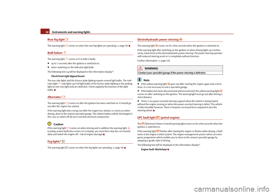 SKODA FABIA 2010 2.G / 5J Owners Manual Instruments and warning lights
28Rear fog light 

The warning light 
 comes on when the rear fog lights are operating 
page 50.
Bulb failure 

The warning light 
 comes on if a bulb is 