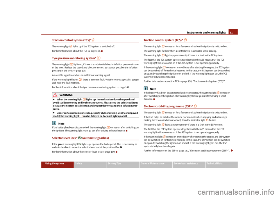 SKODA FABIA 2010 2.G / 5J Owners Manual Instruments and warning lights
31
Using the system
Safety
Driving Tips
General Maintenance
Breakdown assistance
Technical Data
Traction control system (TCS)*

The warning light 
 lights up if th