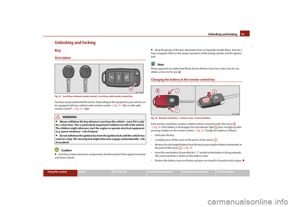 SKODA FABIA 2010 2.G / 5J Owners Manual Unlocking and locking
35
Using the system
Safety
Driving Tips
General Maintenance
Breakdown assistance
Technical Data
Unlocking and lockingKeyDescriptionFig. 23  Set of keys without remote control / s