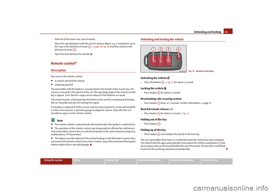 SKODA FABIA 2010 2.G / 5J Owners Manual Unlocking and locking
41
Using the system
Safety
Driving Tips
General Maintenance
Breakdown assistance
Technical Data 
– Fold one of the outer rear seats forwards. – Move the operating lever with 