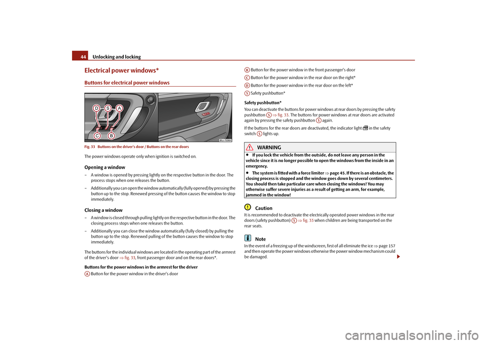 SKODA FABIA 2010 2.G / 5J Owners Manual Unlocking and locking
44Electrical power windows*Buttons for electrical power windowsFig. 33 Buttons on the drivers door / Buttons on the rear doorsThe power windows operate only when ignition is sw SKODA FABIA 2010 2.G / 5J Owners Manual Unlocking and locking
44Electrical power windows*Buttons for electrical power windowsFig. 33 Buttons on the drivers door / Buttons on the rear doorsThe power windows operate only when ignition is sw