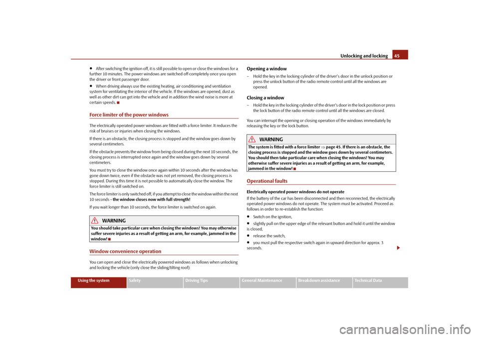 SKODA FABIA 2010 2.G / 5J Service Manual Unlocking and locking
45
Using the system
Safety
Driving Tips
General Maintenance
Breakdown assistance
Technical Data

After switching the ignition off, it is still possible to open or close the wi