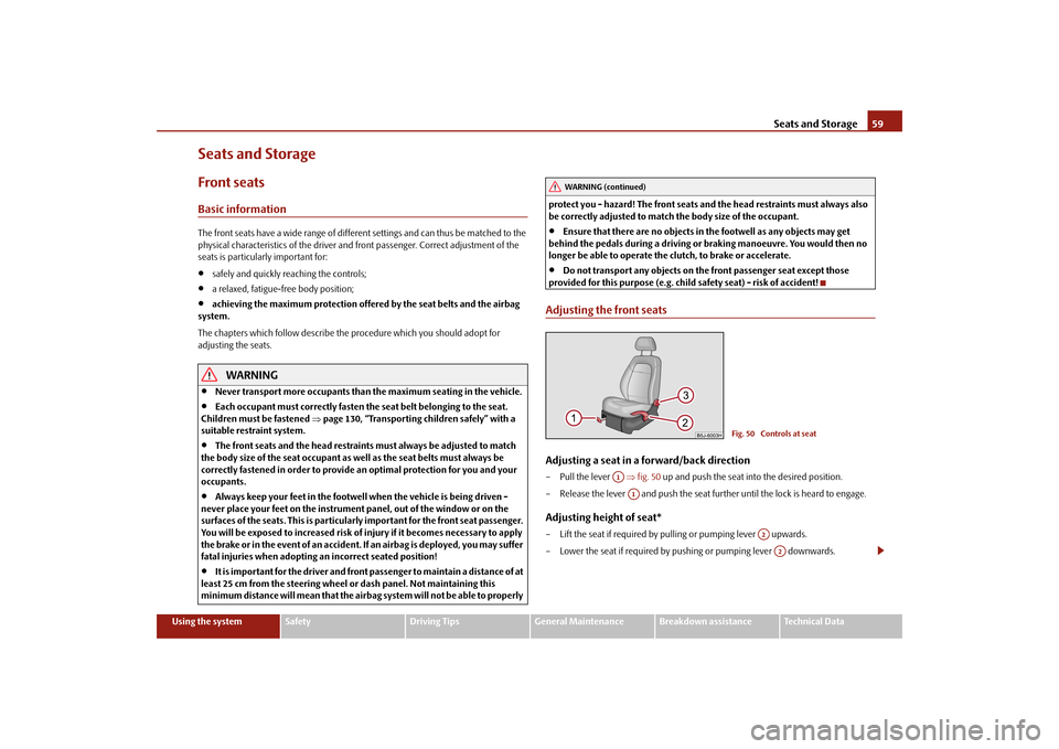 SKODA FABIA 2010 2.G / 5J Owners Manual Seats and Storage
59
Using the system
Safety
Driving Tips
General Maintenance
Breakdown assistance
Technical Data
Seats and StorageFront seatsBasic informationThe front seats have a wide range of diff