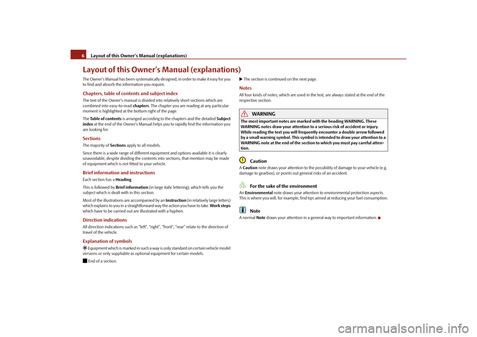 SKODA FABIA 2010 2.G / 5J Owners Manual Layout of this Owners Manual (explanations)
6Layout of this Owners Manual (explanations)The Owners Manual has been systematically designed, in order to make it easy for you  to find and absorb the 