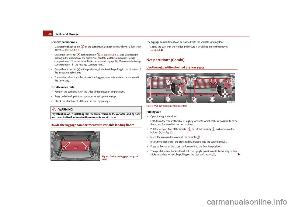 SKODA FABIA 2010 2.G / 5J Owners Manual Seats and Storage
68 Remove carrier rails– Slacken the check points   on the carrier rails using the vehicle key or a flat screw- 
driver  
page 67, fig. 63
. 
– Grasp the carrier rail 
   at t