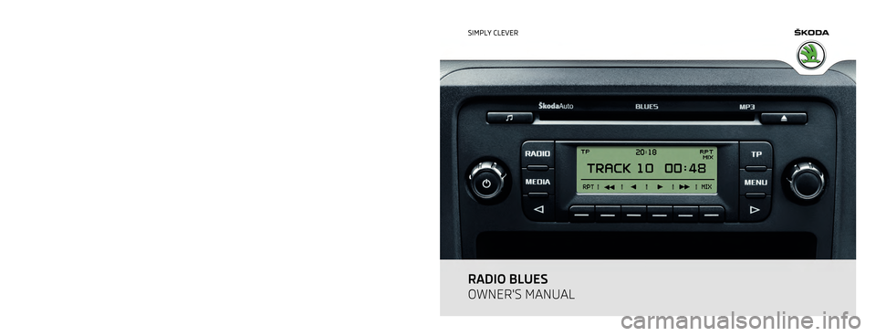 SKODA ROOMSTER 2010 1.G Blues Car Radio Manual www.skoda-auto.com
Blues: Fabia, Roomster, Praktik
Rádio anglicky 11.2011
S00.5610.74.20
5J0 012 095 CM SIMPLY CLEVER
RADIO BLUES
OWNERS MANUAL  