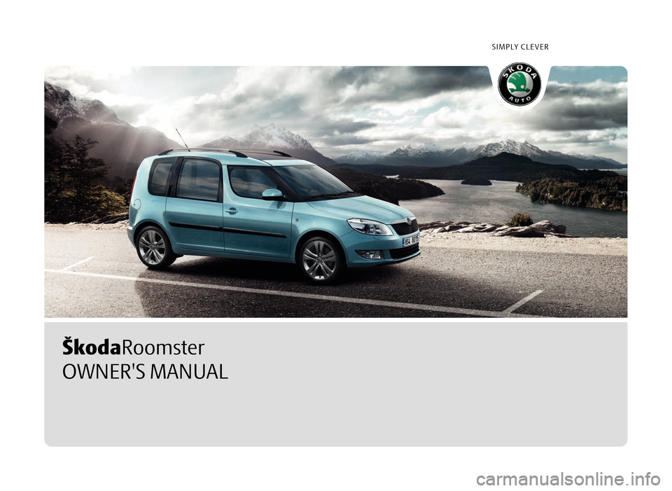 SKODA ROOMSTER 2010 1.G Owners Manual ŠkodaRoomster
SIMPLY CLEVER
OWNERS MANUAL 
