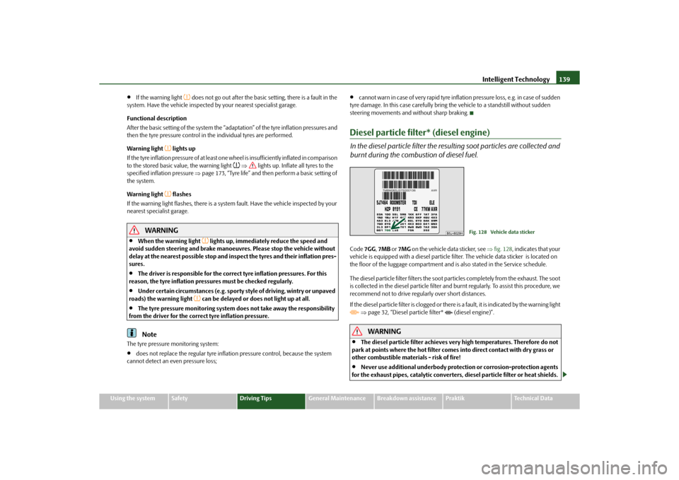 SKODA ROOMSTER 2010 1.G Owners Manual Intelligent Technology139
Using the system
Safety
Driving Tips
General Maintenance
Breakdown assistance
Praktik
Technical Data

If the warning light 
 does not go out after the basic setting, th