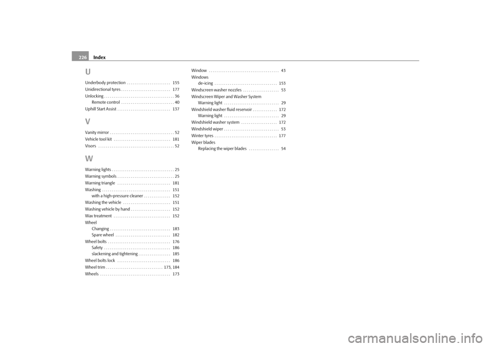 SKODA ROOMSTER 2010 1.G Owners Manual Index
226
UUnderbody protection . . . . . . . . . . . . . . . . . . . . . . .  155
Unidirectional tyres . . . . . . . . . . . . . . . . . . . . . . . . . .  177
Unlocking . . . . . . . . . . . . . . .