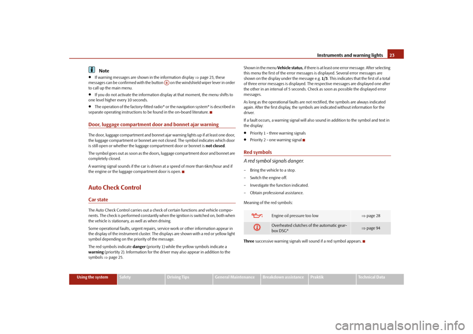 SKODA ROOMSTER 2010 1.G Owners Manual Instruments and warning lights23
Using the system
Safety
Driving Tips
General Maintenance
Breakdown assistance
Praktik
Technical Data
Note
If warning messages are shown in the information display SKODA ROOMSTER 2010 1.G Owners Manual Instruments and warning lights23
Using the system
Safety
Driving Tips
General Maintenance
Breakdown assistance
Praktik
Technical Data
Note
If warning messages are shown in the information display