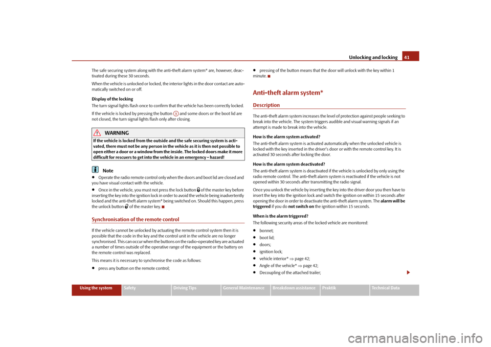 SKODA ROOMSTER 2010 1.G Owners Manual Unlocking and locking41
Using the system
Safety
Driving Tips
General Maintenance
Breakdown assistance
Praktik
Technical Data
The safe securing system along with the anti-theft alarm system* are, howev