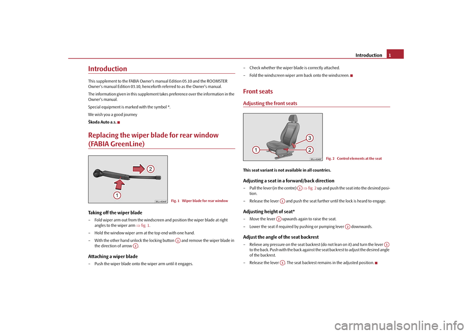 SKODA ROOMSTER 2010 1.G Technical Change Introduction1
IntroductionThis supplement to the FABIA Owners  manual Edition 05.10 and the ROOMSTER 
Owners manual Edition 03.10, henceforth  referred to as the Owners manual.
The information give