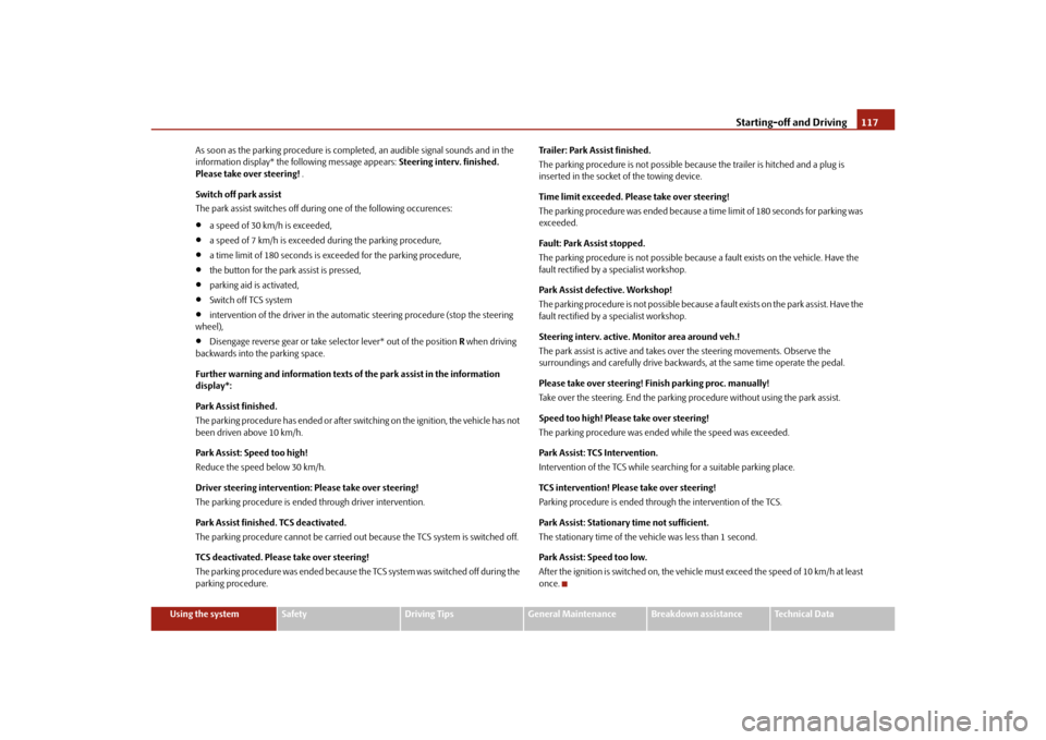 SKODA YETI 2010 1.G / 5L Owners Manual Starting-off and Driving117
Using the system
Safety
Driving Tips
General Maintenance
Breakdown assistance
Technical Data
As soon as the parking procedure is comple
ted, an audible signal sounds and in