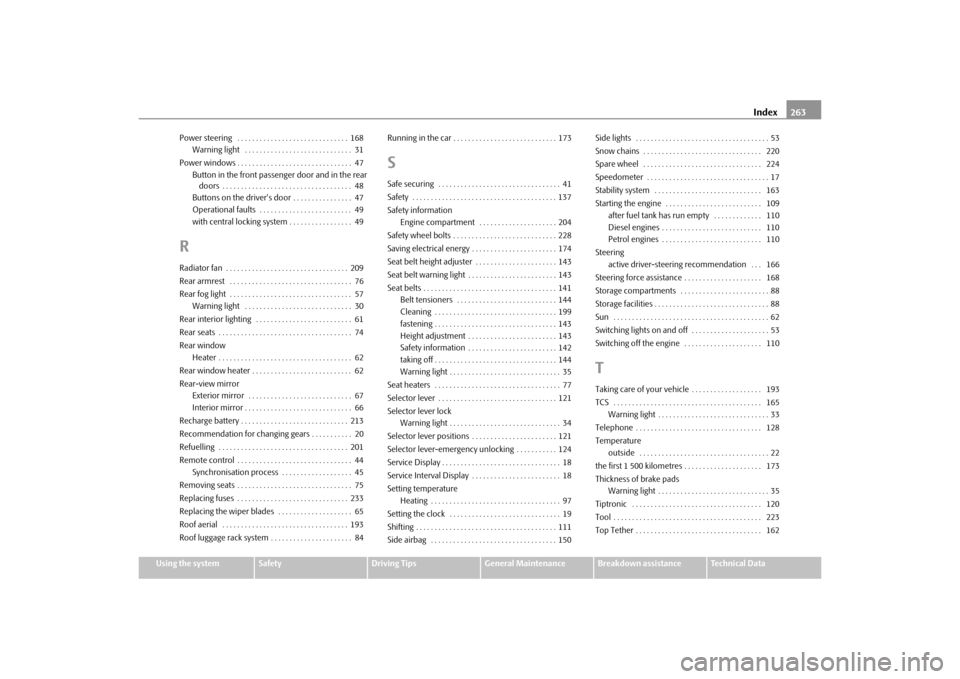 SKODA YETI 2010 1.G / 5L Service Manual Index263
Using the system
Safety
Driving Tips
General Maintenance
Breakdown assistance
Technical Data
Power steering  . . . . . . . . . . . . . . . . . . . . . . . . . . . . . . 168
Warning light  . .