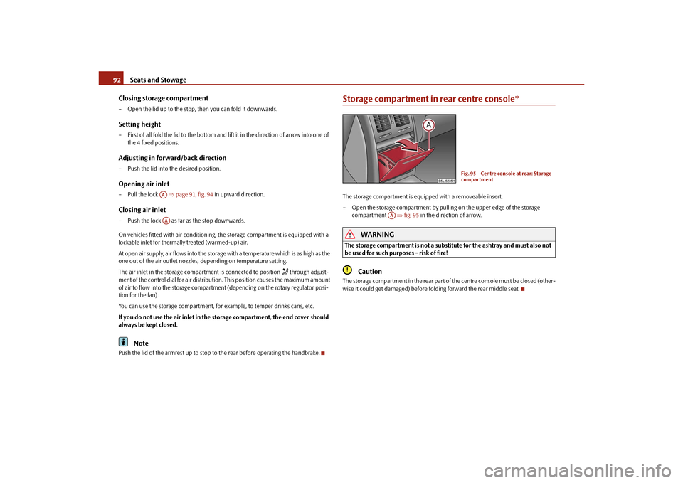 SKODA YETI 2010 1.G / 5L Manual PDF Seats and Stowage
92
Closing storage compartment
– Open the lid up to the stop, then you can fold it downwards.Setting height– First of all fold the lid to the bottom and lift it in the direction 