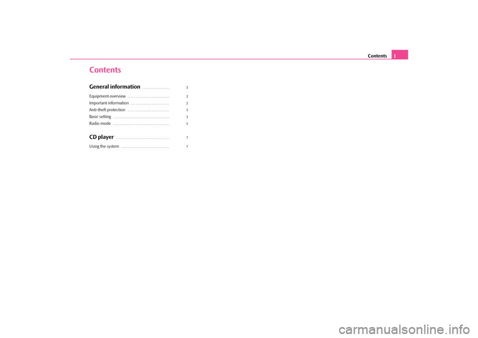 SKODA YETI 2010 1.G / 5L Swing Car Radio Manual Contents1
ContentsGeneral information
. . . . . . . . . . . . . . . . . 
Equipment overview
. . . . . . . . . . . . . . . . . . . . . . . . . . 
Important information
. . . . . . . . . . . . . . . . .