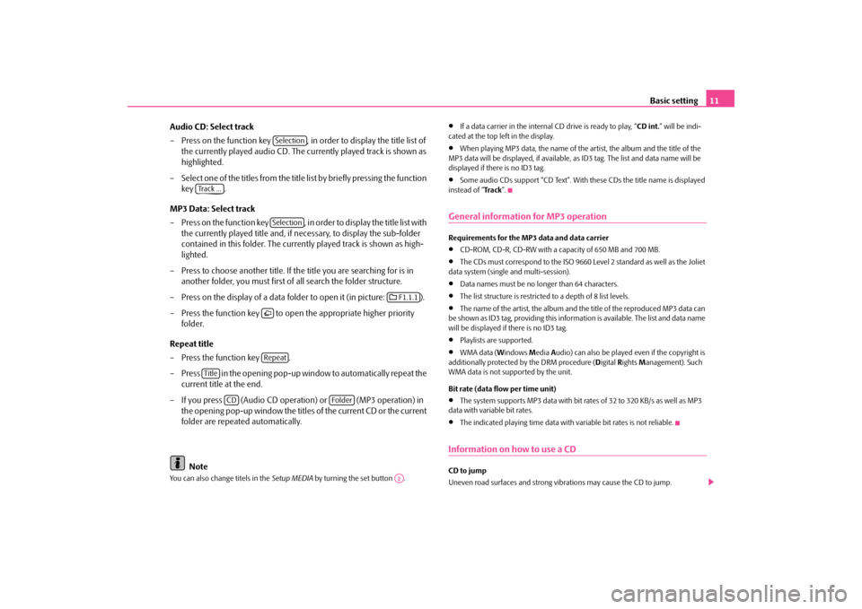 SKODA OCTAVIA 2010 2.G / (1Z) Bolero Car Radio Manual Basic setting
11 
Audio CD: Select track – Press on the function key  , in order to display the title list of  
the currently played audio CD. The cu 
rrently played track is shown as  
highlighted.
