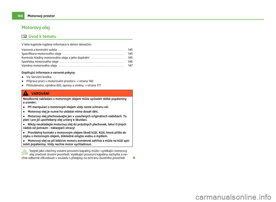 SKODA CITIGO 2011 1.G Owners Manual Motorový olej
ä Úvod k tématu V této kapitole najdete informace k těmto tématům:
Varovná a  kontrolní světla  . . . . . . . . . . . . . . . . . . . . . . . . . . . . . . . . . . . . . . . .