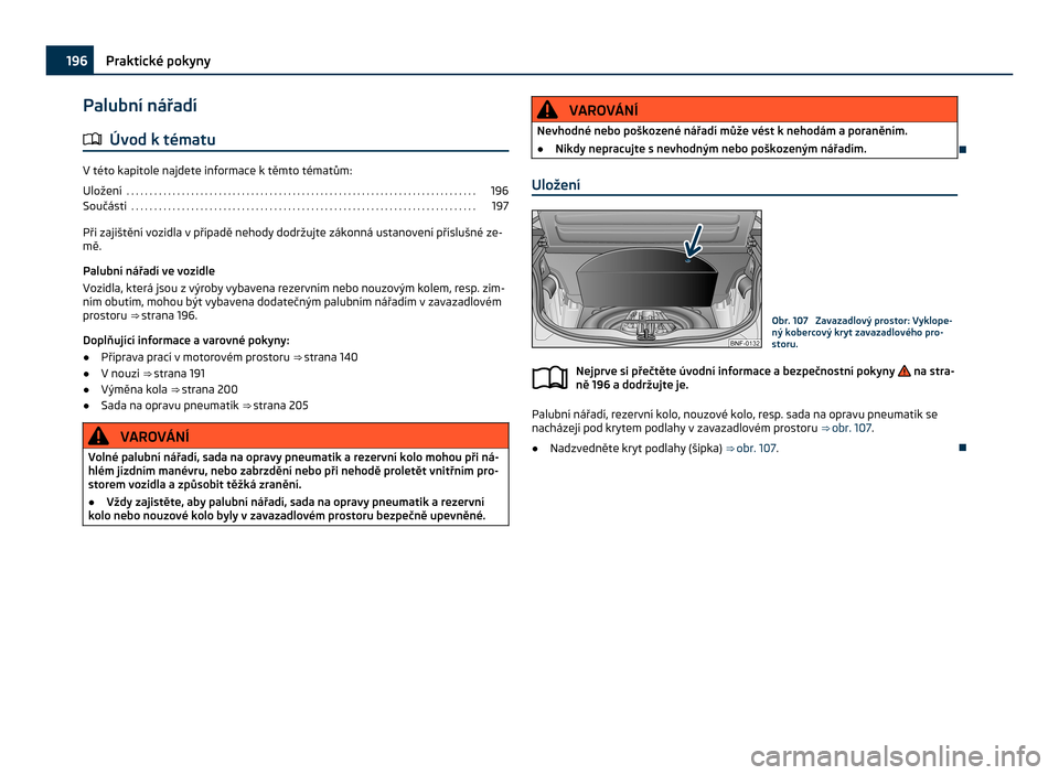 SKODA CITIGO 2011 1.G Owners Manual Palubní nářadí
ä Úvod k tématu V této kapitole najdete informace k těmto tématům:
Uložení  . . . . . . . . . . . . . . . . . . . . . . . . . . . . . . . . . . . . . . . . . . . . . . . . 