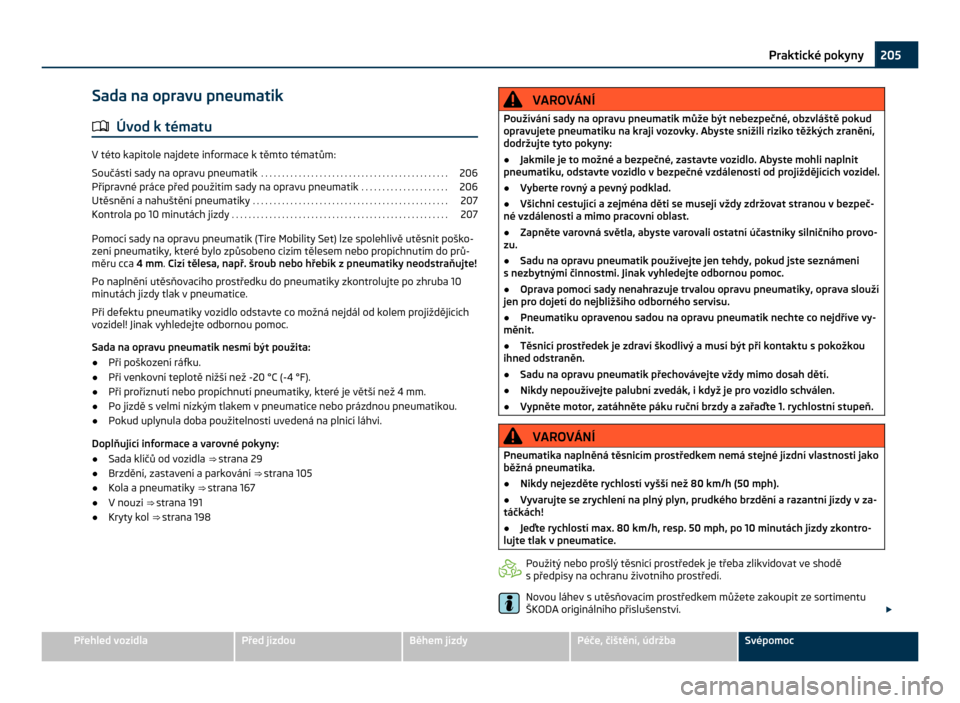 SKODA CITIGO 2011 1.G Owners Manual Sada na opravu pneumatik
ä Úvod k tématu V této kapitole najdete informace k těmto tématům:
Součásti sady na opravu pneumatik  . . . . . . . . . . . . . . . . . . . . . . . . . . . . . . . . 