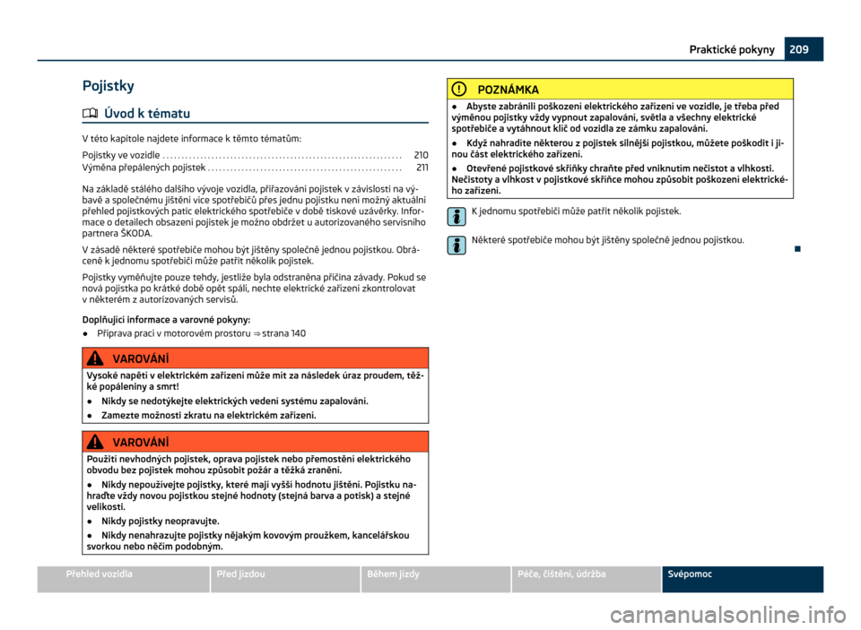 SKODA CITIGO 2011 1.G Owners Manual Pojistky
ä Úvod k tématu V této kapitole najdete informace k těmto tématům:
Pojistky ve vozidle
 . . . . . . . . . . . . . . . . . . . . . . . . . . . . . . . . . . . . . . . . . . . . . . . . 