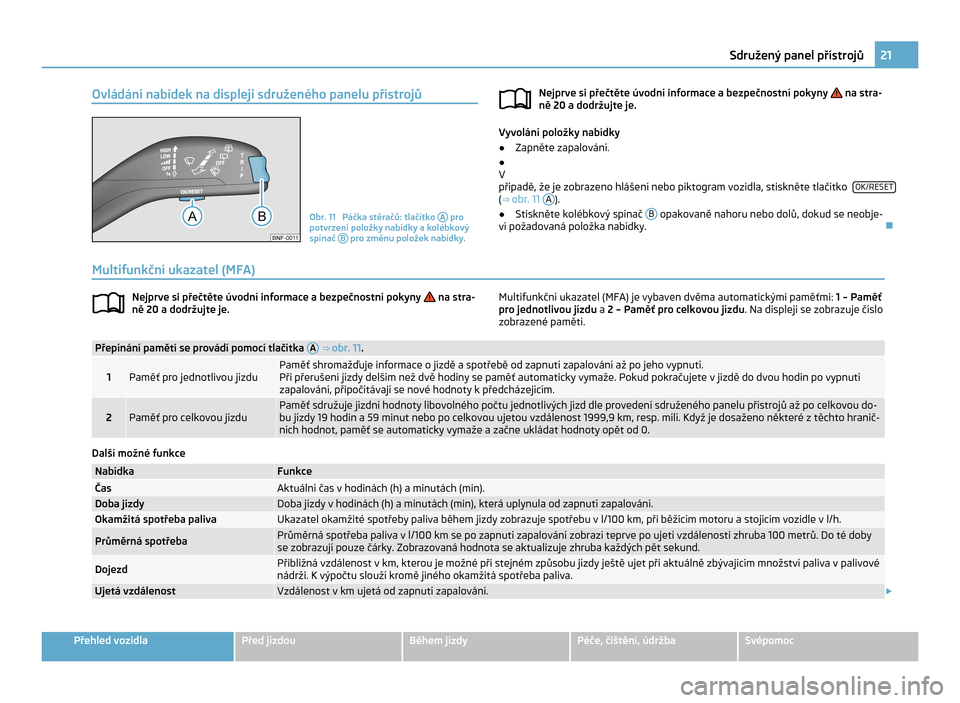 SKODA CITIGO 2011 1.G Owners Guide Ovládání nabídek na displeji sdruženého panelu přístrojů
Obr. 11  Páčka stěračů: tlačítko 
A  pro
potvrzení položky nabídky a
 kolébkový
spínač  B  pro změnu položek nabídky.