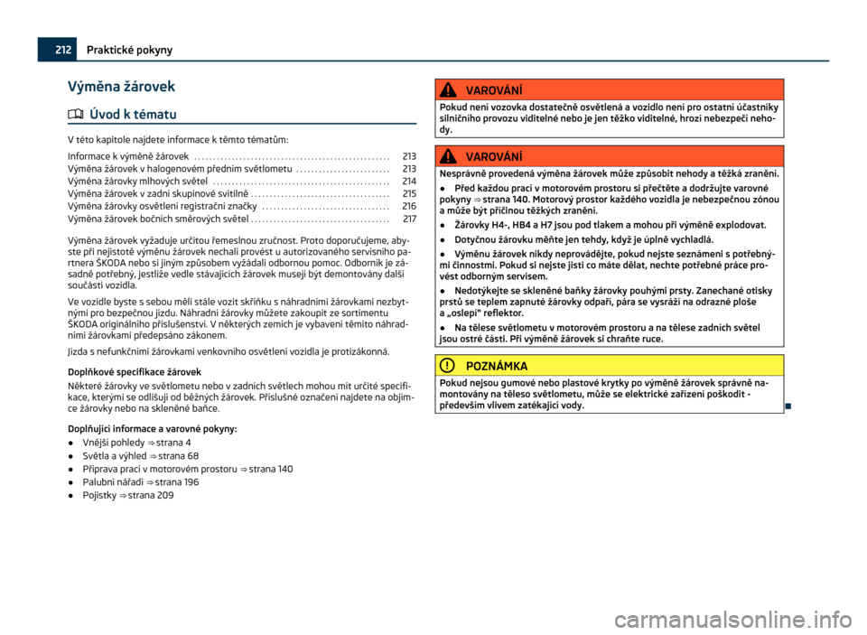 SKODA CITIGO 2011 1.G Owners Manual Výměna žárovek
ä Úvod k tématu V této kapitole najdete informace k těmto tématům:
Informace k  výměně žárovek  . . . . . . . . . . . . . . . . . . . . . . . . . . . . . . . . . . . . .