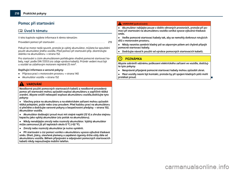 SKODA CITIGO 2011 1.G Owners Manual Pomoc při startování
ä Úvod k tématu V této kapitole najdete informace k těmto tématům:
Provedení pomoci při startování
 . . . . . . . . . . . . . . . . . . . . . . . . . . . . . . . . .