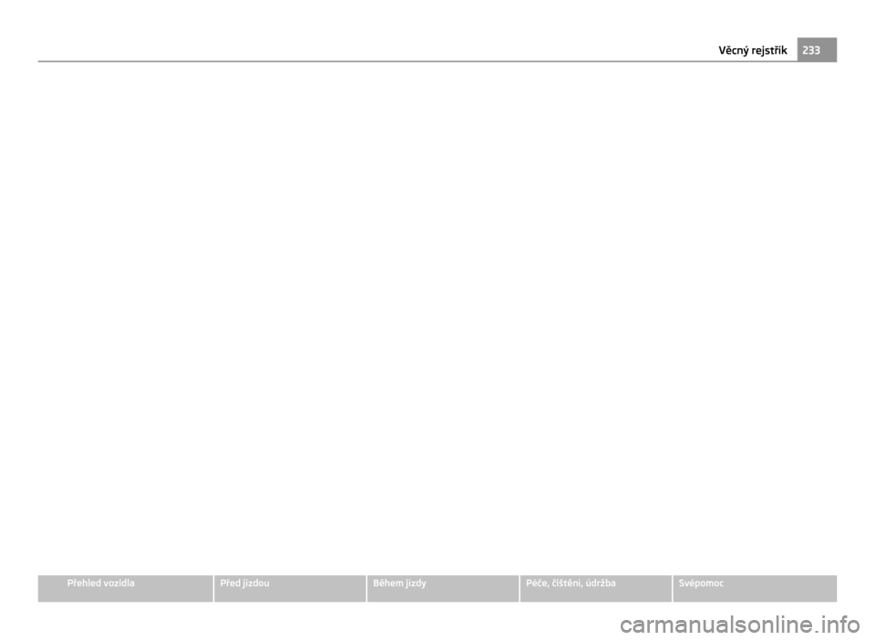 SKODA CITIGO 2011 1.G Owners Manual 233
Věcný rejstřík Přehled vozidla Před jízdou Během jízdy Péče, čištění, údržba Svépomoc 