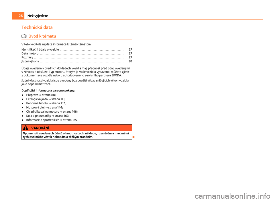 SKODA CITIGO 2011 1.G Owners Guide Technická data
ä Úvod k tématu V této kapitole najdete informace k těmto tématům:
Identifikační údaje o  vozidle . . . . . . . . . . . . . . . . . . . . . . . . . . . . . . . . . . . . . . 