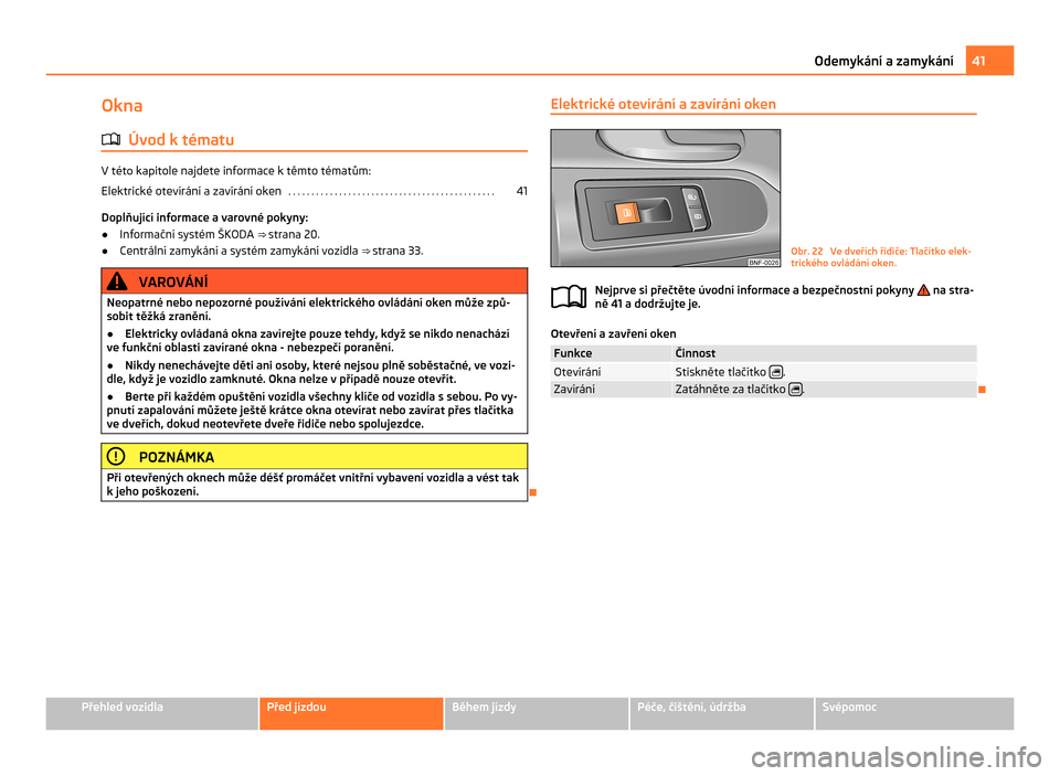 SKODA CITIGO 2011 1.G Service Manual Okna
ä Úvod k tématu V této kapitole najdete informace k těmto tématům:
Elektrické otevírání a  zavírání oken . . . . . . . . . . . . . . . . . . . . . . . . . . . . . . . . . . . . . . 