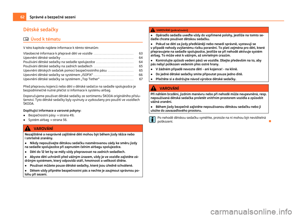 SKODA CITIGO 2011 1.G Repair Manual Dětské sedačky
ä Úvod k tématu V této kapitole najdete informace k těmto tématům:
Všeobecné informace k přepravě dětí ve vozidle  . . . . . . . . . . . . . . . . . . . . . . . . . . . 