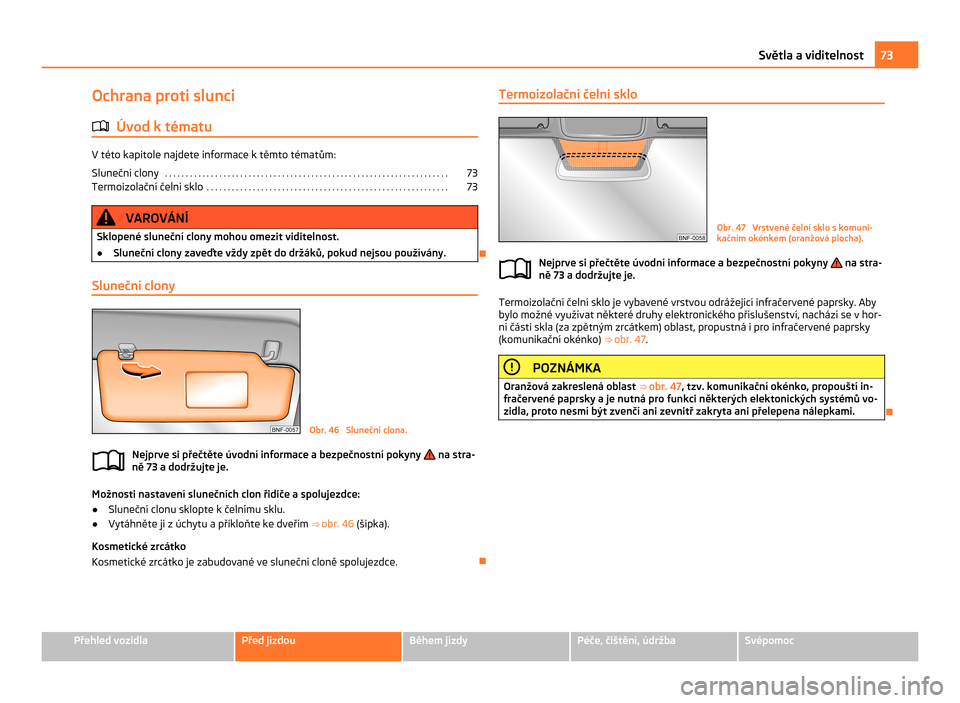 SKODA CITIGO 2011 1.G Manual PDF Ochrana proti slunci
ä Úvod k tématu V této kapitole najdete informace k těmto tématům:
Sluneční clony
 . . . . . . . . . . . . . . . . . . . . . . . . . . . . . . . . . . . . . . . . . . . .