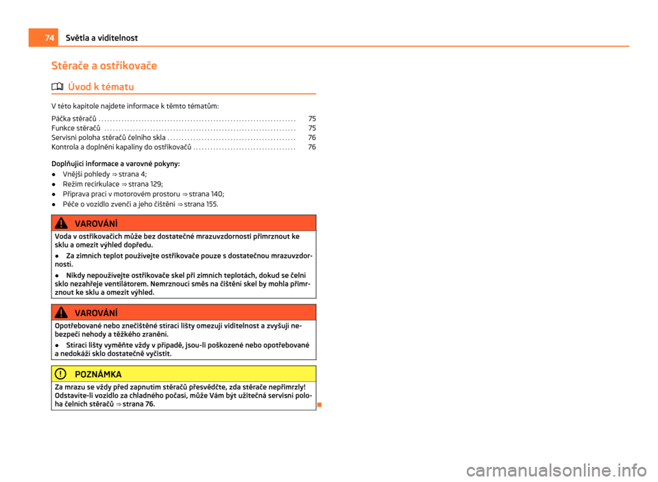 SKODA CITIGO 2011 1.G Manual PDF Stěrače a ostřikovače
ä Úvod k tématu V této kapitole najdete informace k těmto tématům:
Páčka stěračů
 . . . . . . . . . . . . . . . . . . . . . . . . . . . . . . . . . . . . . . . . 