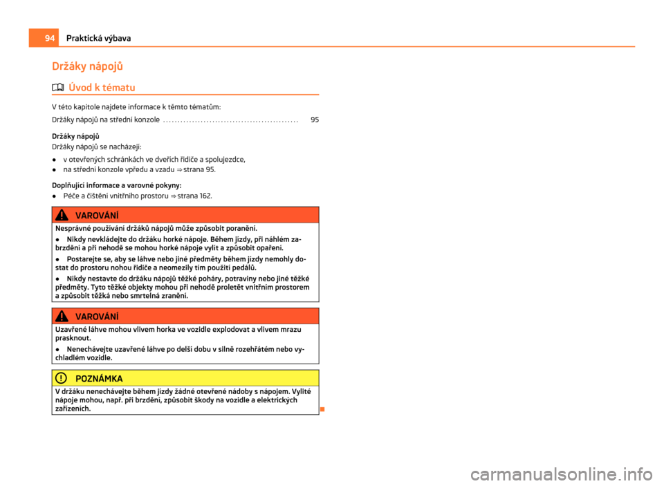 SKODA CITIGO 2011 1.G Owners Manual Držáky nápojů
ä Úvod k tématu V této kapitole najdete informace k těmto tématům:
Držáky nápojů na střední konzole
 . . . . . . . . . . . . . . . . . . . . . . . . . . . . . . . . . . 