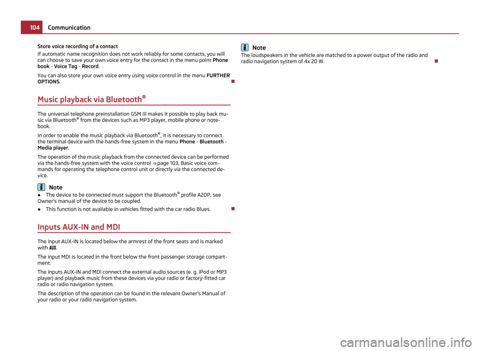 SKODA FABIA 2011 2.G / 5J Owners Manual Store voice recording of a contact
If automatic name recognition does not work reliably for some contacts, you will
can choose to save your own voice entry for the contact in the menu point 
Phone
boo