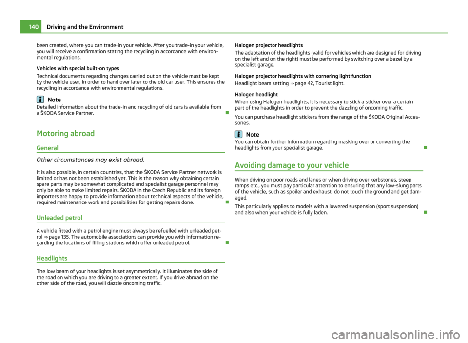 SKODA FABIA 2011 2.G / 5J Owners Manual been created, where you can trade-in your vehicle. After you trade-in your vehicle,
you will receive a confirmation stating the recycling in accordance with environ-
mental regulations.
Vehicles with SKODA FABIA 2011 2.G / 5J Owners Manual been created, where you can trade-in your vehicle. After you trade-in your vehicle,
you will receive a confirmation stating the recycling in accordance with environ-
mental regulations.
Vehicles with
