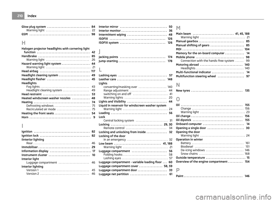 SKODA FABIA 2011 2.G / 5J Owners Manual Glow plug system  . . . . . . . . . . . . . . . . . . . . . . . . . . . . . 84
Warning light  . . . . . . . . . . . . . . . . . . . . . . . . . . . . . . . . 22
GSM
 . . . . . . . . . . . . . . . . . 
