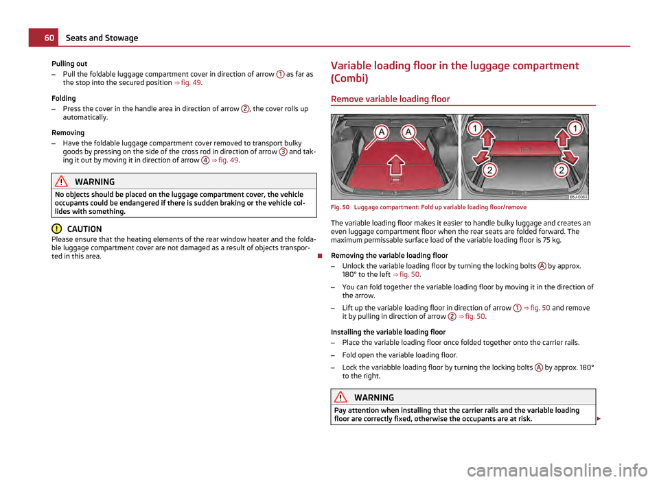 SKODA FABIA 2011 2.G / 5J Repair Manual Pulling out
–
Pull the foldable luggage compartment cover in direction of arrow  1  as far as
the stop into the secured position  ⇒ fig. 49.
Folding
– Press the cover in the handle area in dir