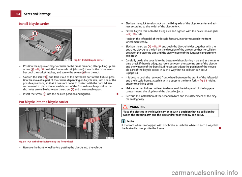 SKODA FABIA 2011 2.G / 5J Repair Manual Install bicycle carrier
Fig. 57  Install bicycle carrier
– Position the approved bicycle carrier on the cross member, after pulling up the
screw  A  ⇒ fig. 57 push the frame side rail (alu-part)