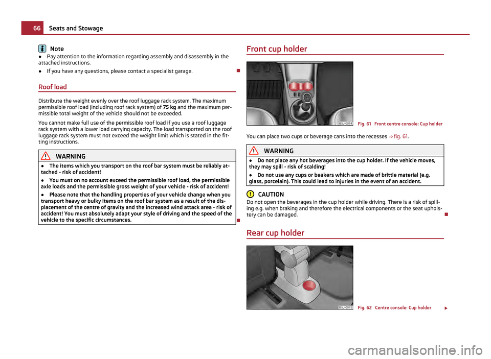 SKODA FABIA 2011 2.G / 5J Repair Manual Note
● Pay attention to the information regarding assembly and disassembly in the
attached instructions.
● If you have any questions, please contact a specialist garage. 
Roof load Distribute t