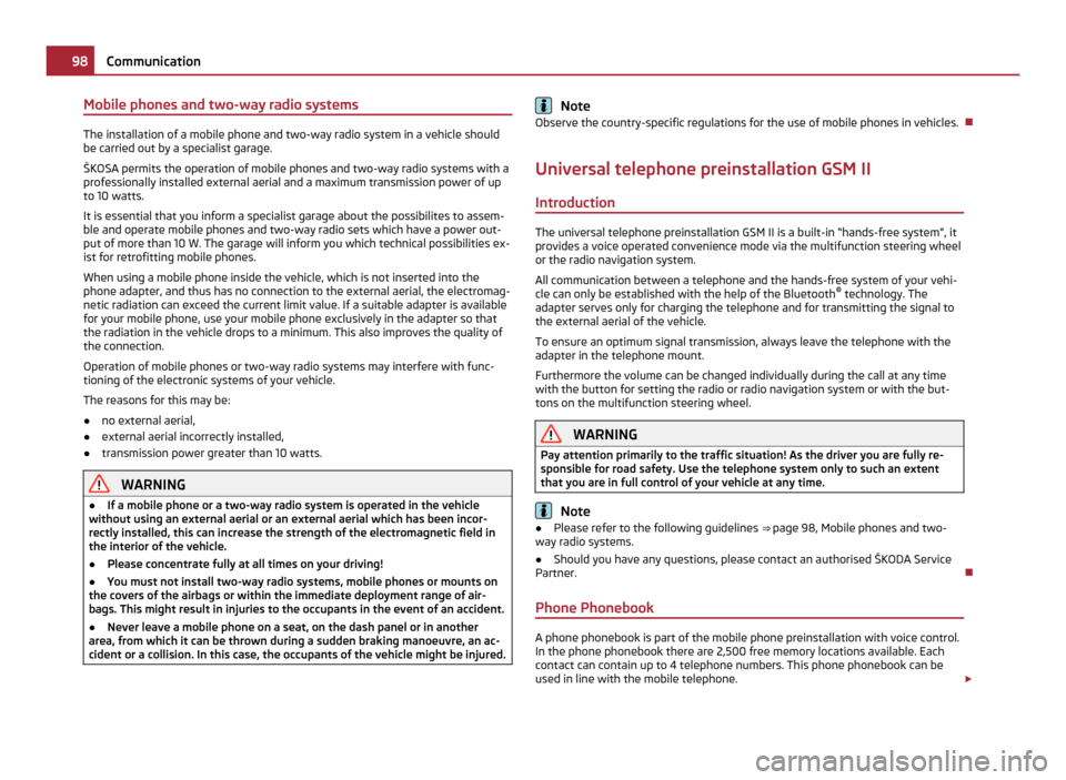 SKODA FABIA 2011 2.G / 5J Owners Manual Mobile phones and two-way radio systems
The installation of a mobile phone and two-way radio system in a vehicle should
be carried out by a specialist garage.
ŠKOSA permits the operation of mobile ph