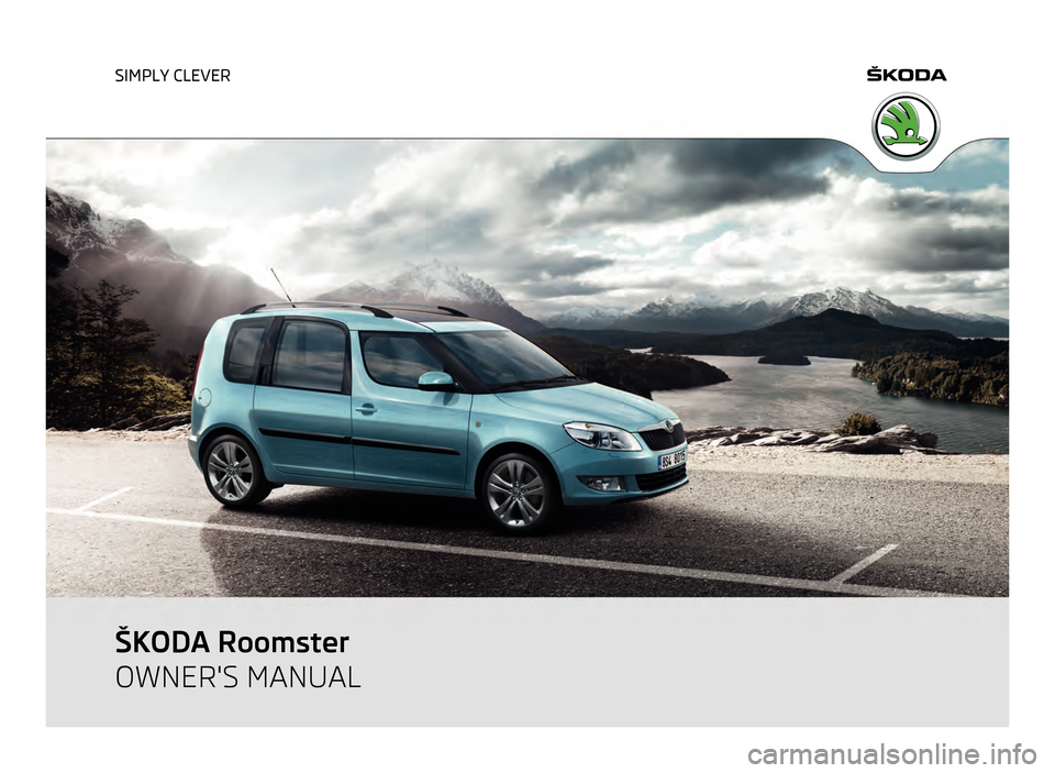 SKODA ROOMSTER 2011 1.G Owners Manual SIMPLY CLEVER
ŠKODA Roomster
OWNERS MANUAL  