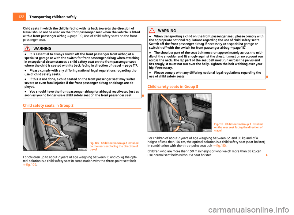 SKODA ROOMSTER 2011 1.G Owners Manual Child seats in which the child is facing with its back towards the direction of
travel should not be used on the front passenger seat when the vehicle is fitted
with a front passenger airbag
⇒
p SKODA ROOMSTER 2011 1.G Owners Manual Child seats in which the child is facing with its back towards the direction of
travel should not be used on the front passenger seat when the vehicle is fitted
with a front passenger airbag
⇒
p