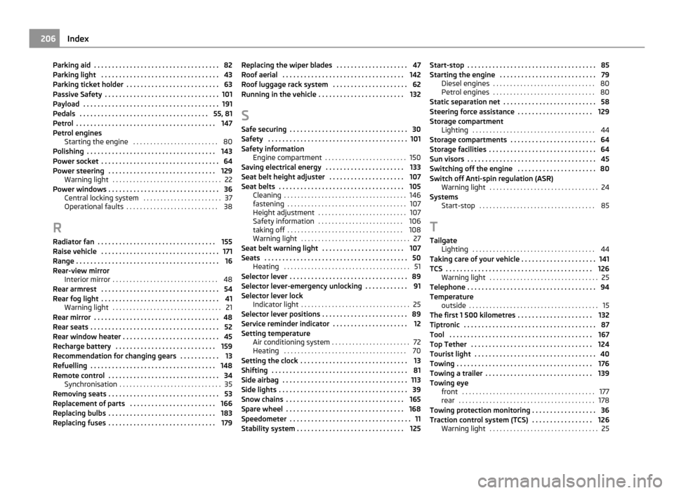 SKODA ROOMSTER 2011 1.G Manual PDF Parking aid  . . . . . . . . . . . . . . . . . . . . . . . . . . . . . . . . . . . 82
Parking light  . . . . . . . . . . . . . . . . . . . . . . . . . . . . . . . . . 43
Parking ticket holder  . . . .