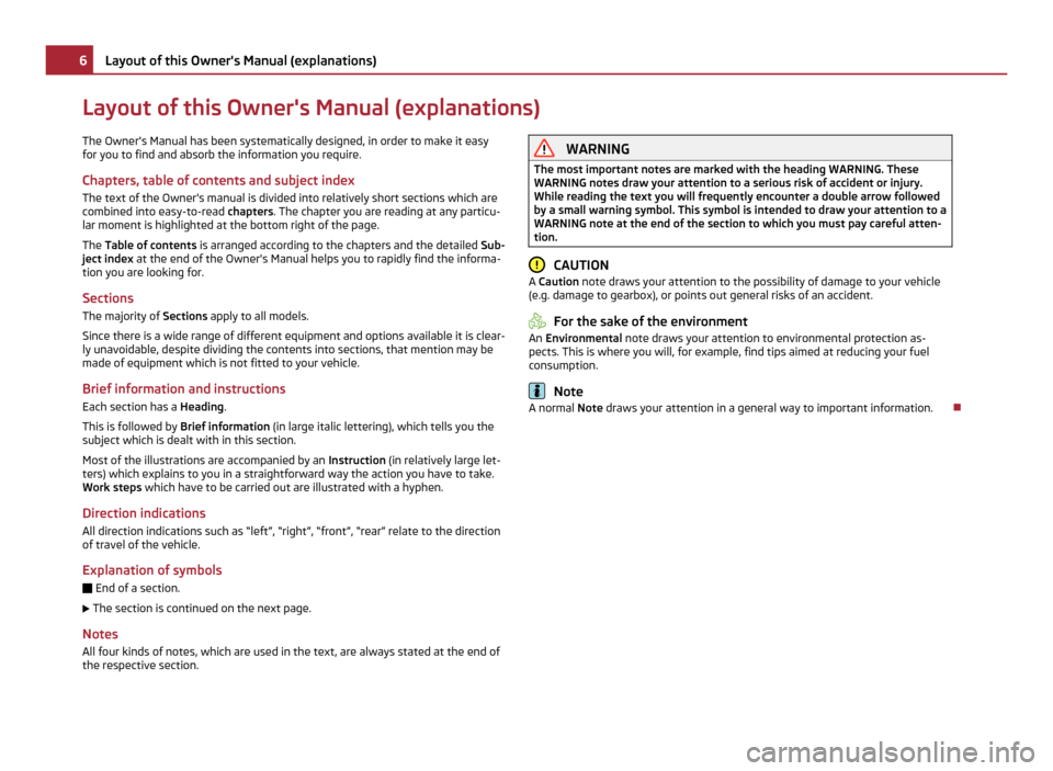 SKODA ROOMSTER 2011 1.G Owners Manual Layout of this Owners Manual (explanations)
The Owners Manual has been systematically designed, in order to make it easy
for you to find and absorb the information you require.
Chapters, table of co